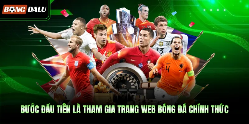 Bước đầu tiên là tham gia trang web bóng đá chính thức