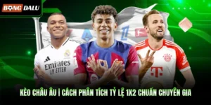 Kèo Châu Âu | Cách Phân Tích Tỷ Lệ 1×2 Chuẩn Chuyên Gia