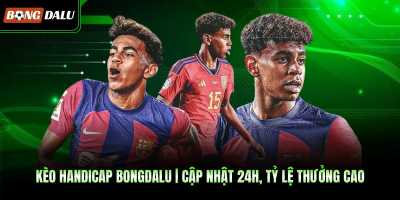 Kèo Handicap BONGDALU | Cập Nhật 24h, Tỷ Lệ Thưởng Cao