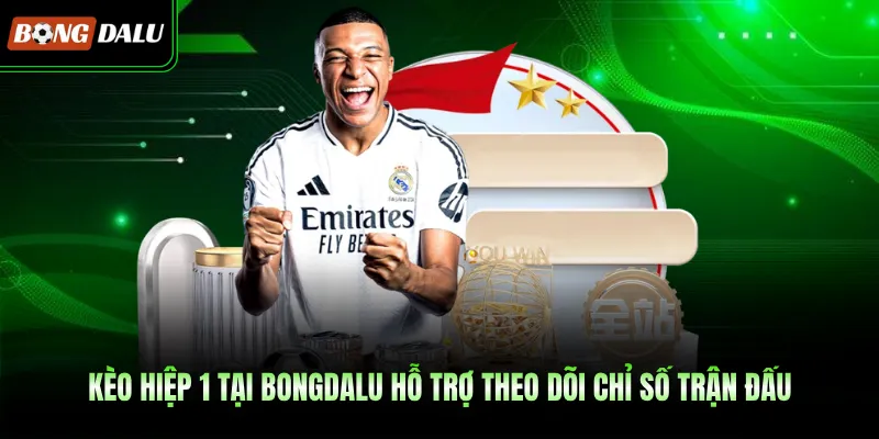 Kèo hiệp 1 tại BONGDALU hỗ trợ theo dõi chỉ số trận đấu 