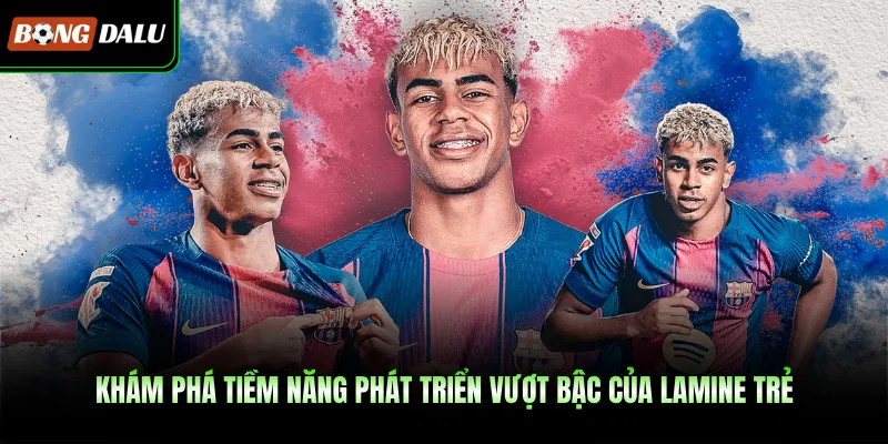 Khám phá tiềm năng phát triển vượt bậc của Lamine trẻ