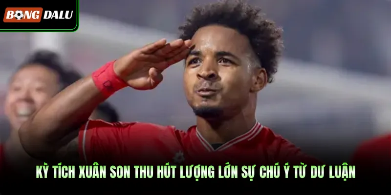 Kỳ Tích Xuân Son Thu Hút Lượng Lớn Sự Chú Ý Từ Dư Luận