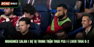 Mohamed Salah ( Dự Bị Trong Trận Thua PSG ) | Liver Thua 0-2