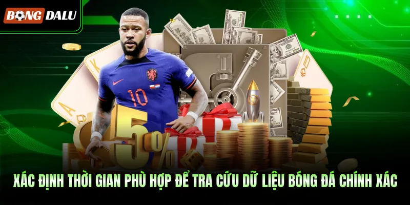 Xác định thời gian phù hợp để tra cứu dữ liệu bóng đá chính xác